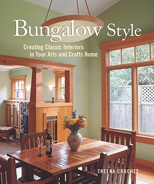 portada Bungalow Style: Creating Classic Interiors in Your Arts and Crafts: Creating Classic Interiors in Your Arts and Crafts Home (en Inglés)