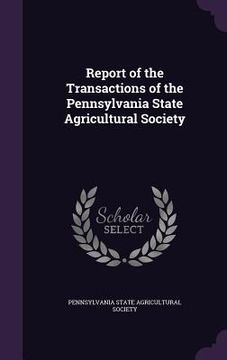portada Report of the Transactions of the Pennsylvania State Agricultural Society (en Inglés)