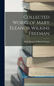 portada Collected Works of Mary Eleanor Wilkins Freeman (en Inglés)