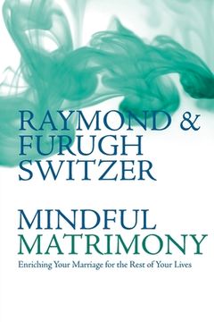 portada Mindful Matrimony: Enriching Your Marriage for the Rest of Your Lives (en Inglés)