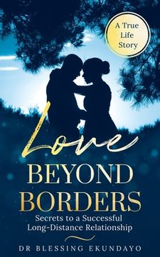portada Love Beyond Borders: Secrets to a Successful Long-Distance Relationship (en Inglés)