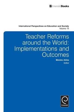portada Teacher Reforms Around the World: Implementations and Outcomes (International Perspectives on Education and Society)