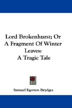 portada lord brokenhurst; or a fragment of winter leaves: a tragic tale