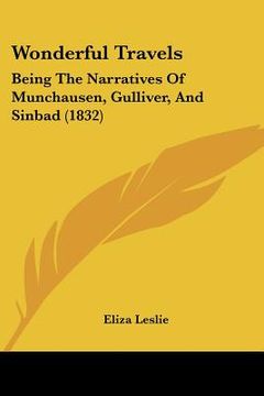 portada wonderful travels: being the narratives of munchausen, gulliver, and sinbad (1832) (en Inglés)