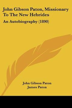 portada john gibson paton, missionary to the new hebrides: an autobiography (1890)