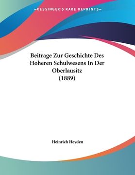 portada Beitrage Zur Geschichte Des Hoheren Schulwesens In Der Oberlausitz (1889) (en Alemán)