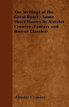 portada the writings of the great beast - some short stories by aleister crowley (fantasy and horror classics) (en Inglés)