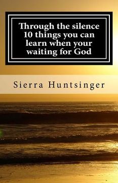 portada Through the silence 10 things you can learn when your waiting for God (in English)