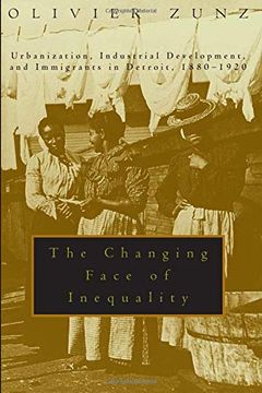 portada The Changing Face of Inequality: Urbanization, Industrial Development, and Immigrants in Detroit, 1880-1920 