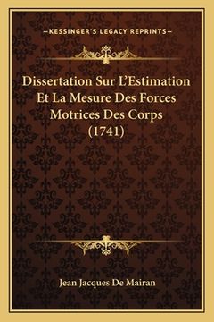 portada Dissertation Sur L'Estimation Et La Mesure Des Forces Motrices Des Corps (1741) (en Francés)