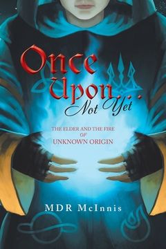 portada Once Upon... Not Yet: The Elder and the Fire of Unknown Origin (en Inglés)