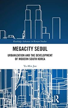 portada Megacity Seoul: Urbanization and the Development of Modern South Korea (Routledge Advances in Korean Studies) 