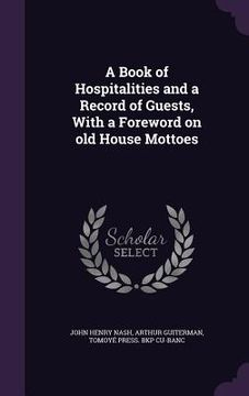 portada A Book of Hospitalities and a Record of Guests, With a Foreword on old House Mottoes (en Inglés)