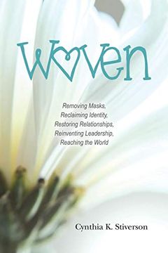 portada Woven: Removing Masks, Reclaiming Identity, Restoring Relationships, Reinventing Leadership, Reaching the World (en Inglés)