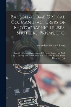 portada Bausch & Lomb Optical Co., Manufacturers of Photographic Lenses, Shutters, Prisms, Etc.: Branch Office and Warerooms, 130 Fulton Street, New York City (in English)