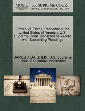 portada orman w. ewing, petitioner, v. the united states of america. u.s. supreme court transcript of record with supporting pleadings (en Inglés)