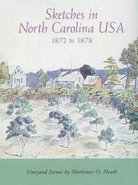 portada Sketches in North Carolina Usa, 1872 to 1878: Vineyard Scenes by Mortimer O. Heath (en Inglés)