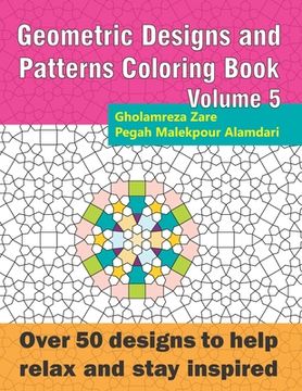 portada Geometric Designs and Patterns Coloring Book Volume 5: Over 50 designs to help relax and stay inspired (en Inglés)