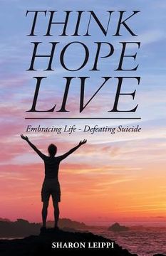 portada Think Hope Live: Embracing Life - Defeating Suicide (in English)