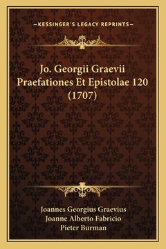 portada Jo. Georgii Graevii Praefationes Et Epistolae 120 (1707) (en Latin)