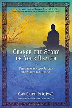 portada Change the Story of Your Health: Using Shamanic and Jungian Techniques for Healing (en Inglés)