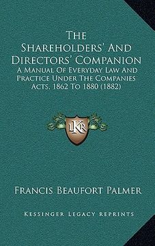 portada the shareholders' and directors' companion: a manual of everyday law and practice under the companies acts, 1862 to 1880 (1882) (in English)