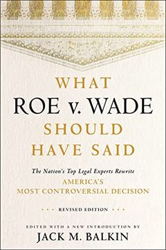 portada What roe v. Wade Should Have Said: The Nation'S top Legal Experts Rewrite America'S Most Controversial Decision, Revised Edition (en Inglés)