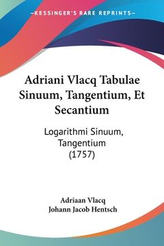 portada Adriani Vlacq Tabulae Sinuum, Tangentium, Et Secantium: Logarithmi Sinuum, Tangentium (1757) (en Latin)