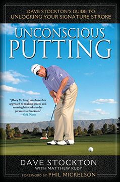 portada Unconscious Putting: Dave Stockton's Guide to Unlocking Your Signature Stroke (in English)