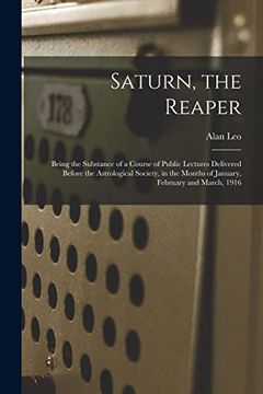 portada Saturn, the Reaper: Being the Substance of a Course of Public Lectures Delivered Before the Astrological Society, in the Months of January