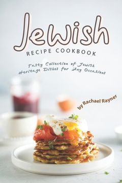 portada Jewish Recipe Cookbook: Tasty Collection of Jewish Heritage Dishes for Any Occasions (en Inglés)