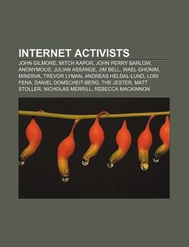 portada internet activists: john gilmore, mitch kapor, john perry barlow, anonymous, julian assange, jim bell, wael ghonim, minerva, trevor lyman