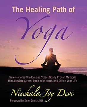 portada The Healing Path of Yoga: Time-Honored Wisdom and Scientifically Proven Methods that Alleviate Stress, Open Your Heart, and Enrich your Life
