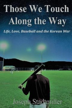 portada Those We Touch Along the Way: Life, Love, Baseball and the Korean War (en Inglés)