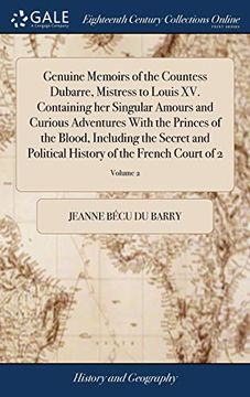 portada Genuine Memoirs of the Countess Dubarre, Mistress to Louis XV. Containing Her Singular Amours and Curious Adventures with the Princes of the Blood, In (en Inglés)