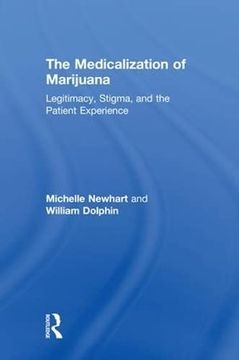 portada The Medicalization of Marijuana: Legitimacy, Stigma, and the Patient Experience (en Inglés)