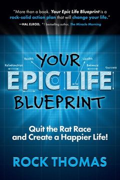 portada Your Epic Life Blueprint: Quit the rat Race and Create a Happier Life! (en Inglés)
