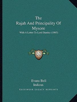 portada the rajah and principality of mysore: with a letter to lord stanley (1865) (en Inglés)
