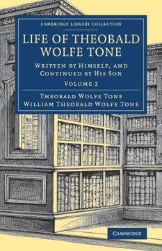 portada Life of Theobald Wolfe Tone 2 Volume Set: Life of Theobald Wolfe Tone: Written by Himself, and Continued by his Son: Volume 2 (Cambridge Library. & Irish History, 17Th & 18Th Centuries) (en Inglés)