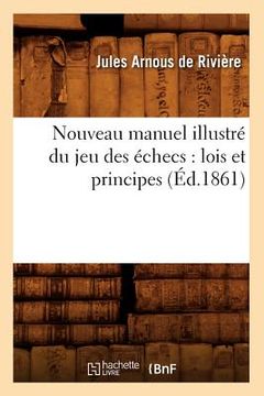 portada Nouveau Manuel Illustré Du Jeu Des Échecs: Lois Et Principes (Éd.1861) (en Francés)