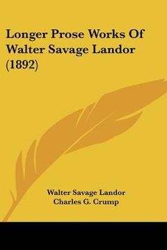 portada longer prose works of walter savage landor (1892)