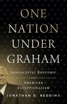portada One Nation Under Graham: Apocalyptic Rhetoric and American Exceptionalism (in English)