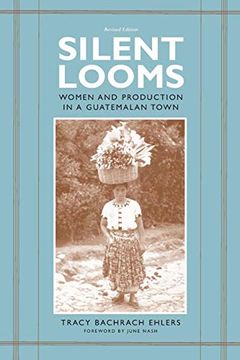 portada Silent Looms: Women and Production in a Guatamalan Town (en Inglés)