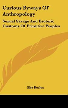 portada curious byways of anthropology: sexual savage and esoteric customs of primitive peoples