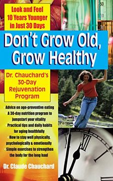 portada Don't Grow Old, Grow Healthy: Look and Feel Younger. Dr. Chauchard's 30-Day Rejuvenation Program (en Inglés)