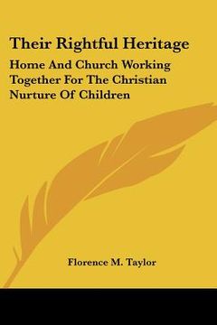 portada their rightful heritage: home and church working together for the christian nurture of children (en Inglés)