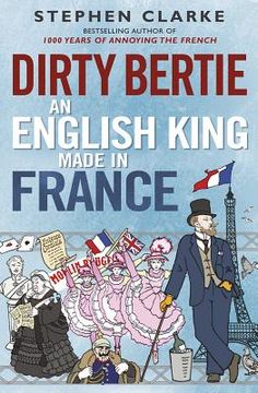 Dirty Bertie: An English King Made in France (en Inglés)