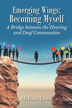portada Emerging Wings: Becoming Myself: A Bridge between the Hearing and Deaf Communities (en Inglés)