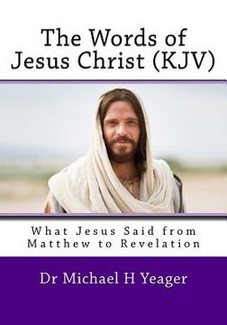 portada The Words of Jesus Christ (kjv): What Jesus Said from Matthew to Revelation (en Inglés)