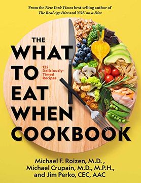 portada The What to eat When Cookbook: 125 Deliciously Timed Recipes (en Inglés)